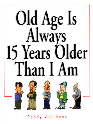 cover image of Old Age Is Always 15 Years Older Than I Am